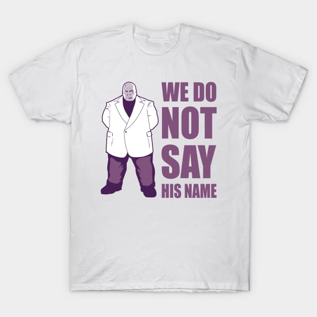 We Do Not Say His Name T-Shirt by Dansmash